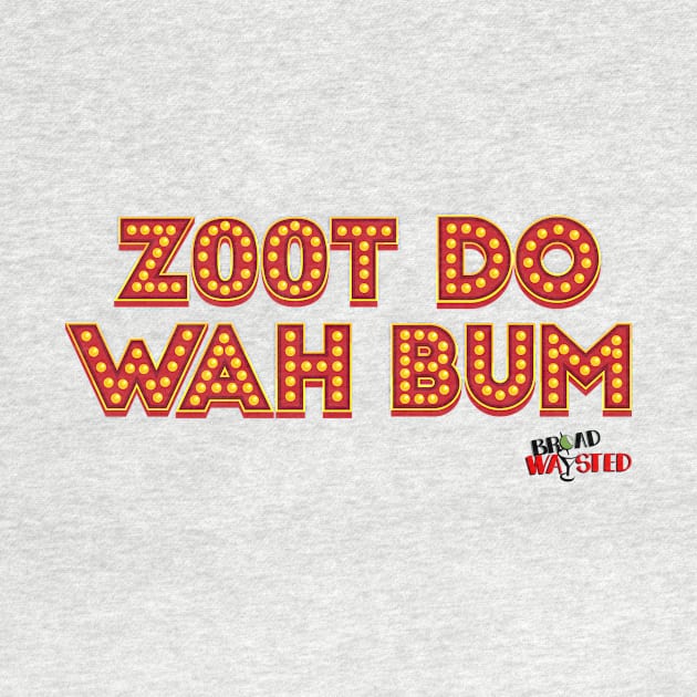 Zoot Do Wah Bum by Broadwaysted!